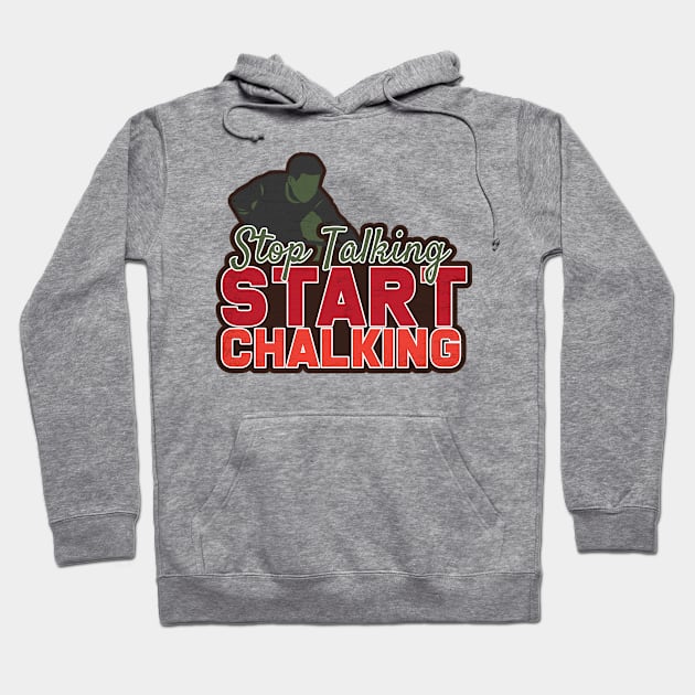 Stop Talking Start Chalking Hoodie by Rengaw Designs